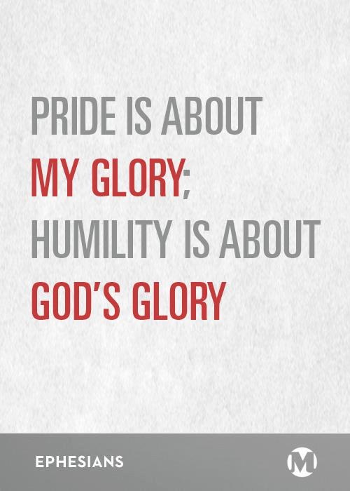 Pride is about my glory, humility is about God's glory