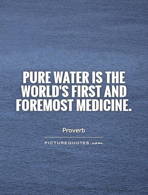 Pure water is the world's first and foremost medicine