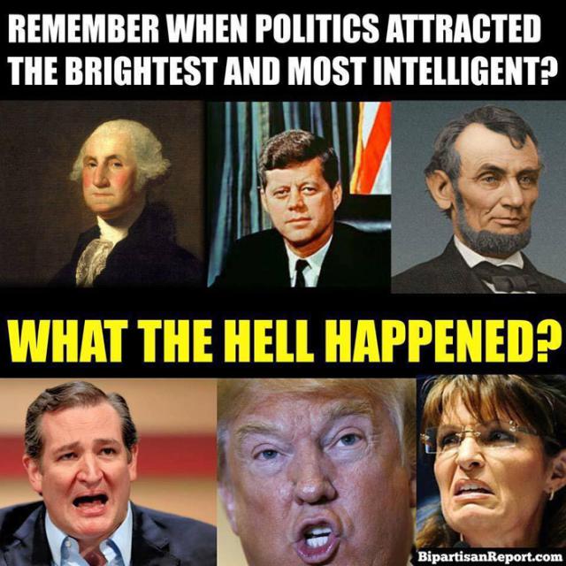 Remember When Politics Attracted The Brightest And Most Intelligent1 What The Hell Happened? Funny Meme