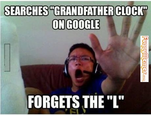 Searches Grandfather Clock On Google Forgets The L Funny Meme