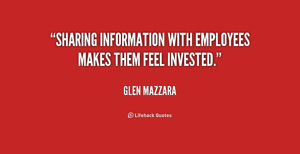Sharing information with employees makes them feel invested. Glen Mazzara