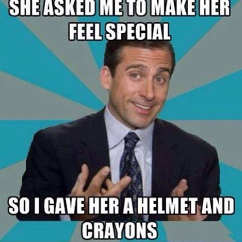 She Asked Me To Make Her Feel Special So I Gave Her A Helmet And Crayons Funny Meme
