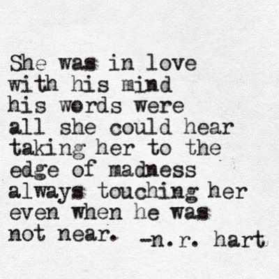 She was in love with his hand his words were all she could hera taking her tto the edge of Madness always .. N.R. Hart