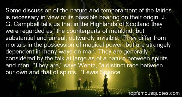 Some discussion of the nature and temperament of the fairies is necessary in view of its possible bearing on their origin. J. G. Campbell tells us that in the ... Lewis Snence