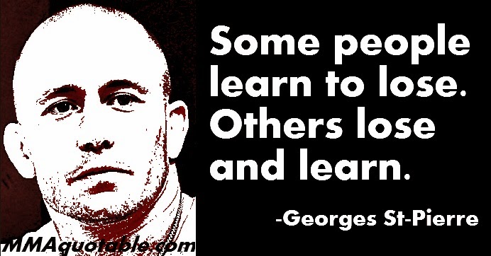 Some people learn to lose. Others lose and learn. Georges St-Pierre q