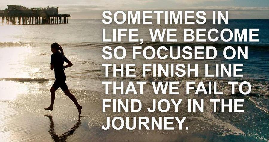 Sometimes in life, we become so focused on the finish line that we fail to find joy in the journey