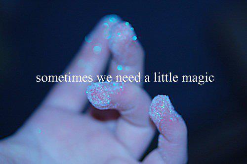 Sometimes we need a little magic
