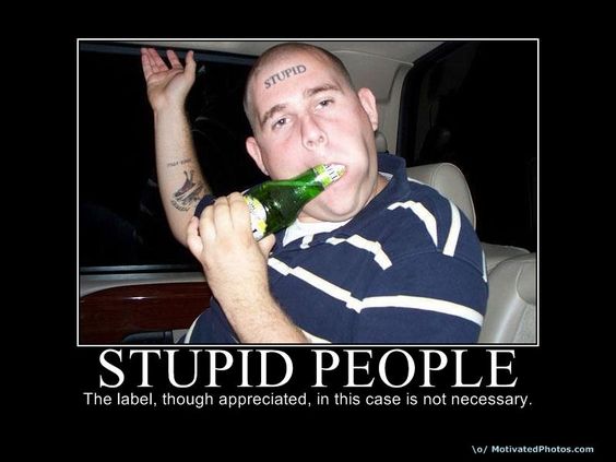 Stupid People The Label Though Appreciated In This Case Is Not Necessary Funny Picture