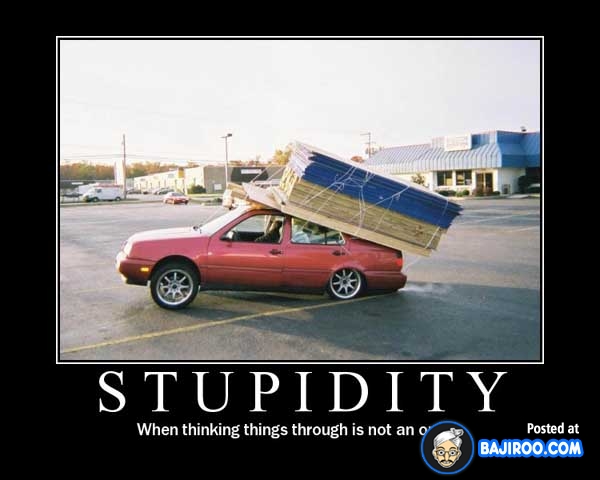 Stupidity When Thinking Things Through Is Not An Funny Picture