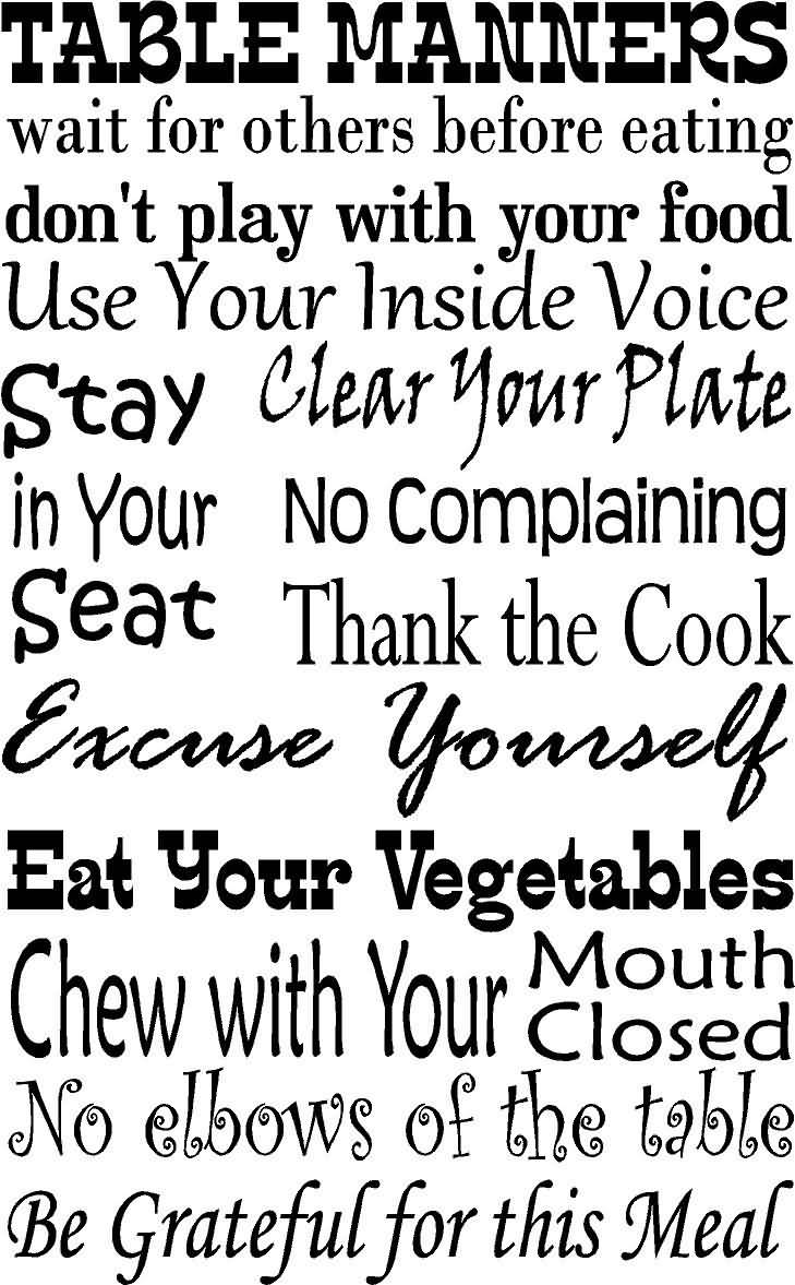 Table manners wait for others before eating don’t play with your food use your inside voice stay..