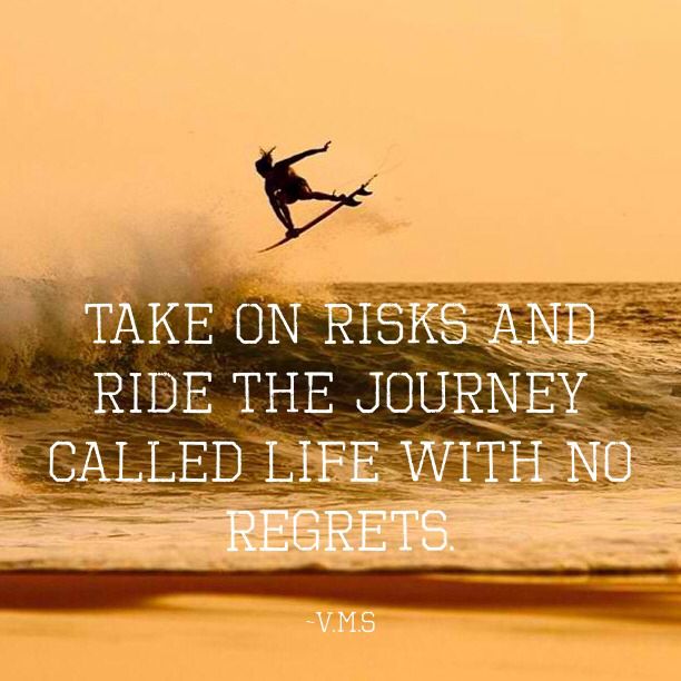 Take on risks and ride the journey called life with no regrets