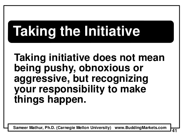 Taking Initiative Does Not Mean Being Pushy Obnoxious Or Aggressive It Does Mean Recognizing Our Responsibility Also in the bottom left of the page several parts of wikipedia pages related to the word intive and, of. mean being pushy obnoxious