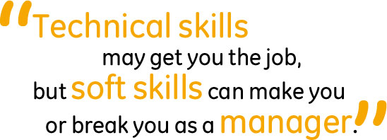 Technical skills may get you the job, but soft skills can make you or break you as a manager