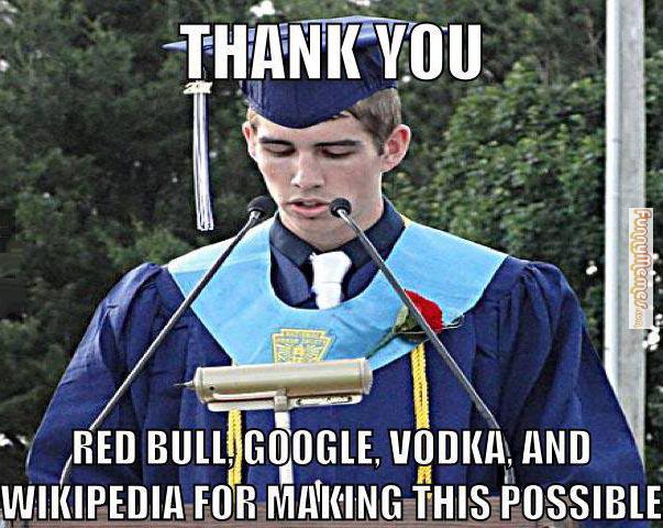 Thank You Red Bull, Google, Vodka And Wikipedia For Making This Possible Graduate Student Funny Meme