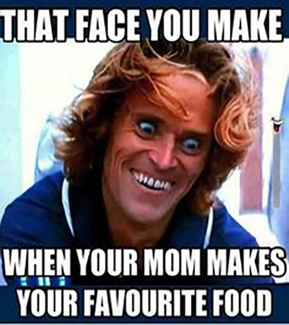 That Face You Make When Your Mom Makes Your Favorite Food Funny Meme