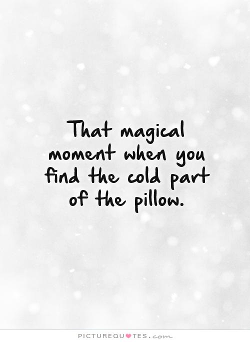 That magical moment when you find the cold part of the pillow