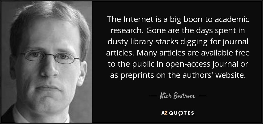 The Internet is a big boon to academic research. Gone are the days spent in dusty library stacks digging for journal articles. Many articles ... Nick Bostrom