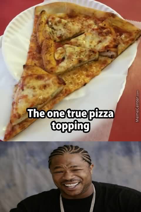 The One True Pizza Topping Funny Pizza Picture
