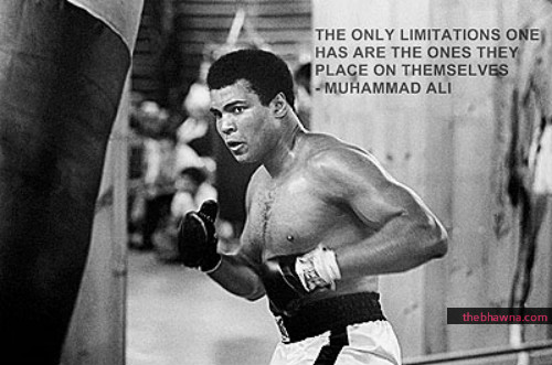 The Only Limitations One Has Are The Ones They Place On Themselves. Muhammad Ali