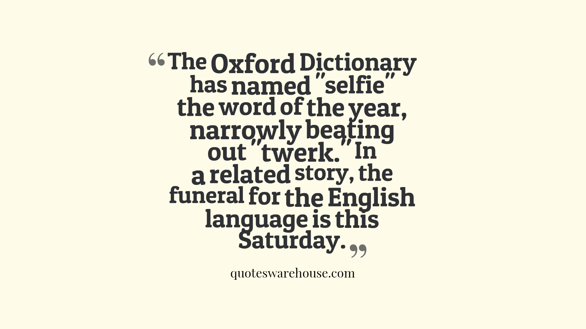 The Oxford Dictionary has named ‘selfie’ the word of the year, narrowly beating out ‘twerk.’In a related story, the funeral for the English …