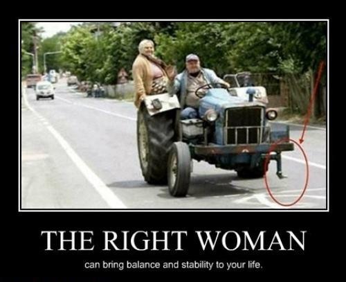 The Right Woman Can Bring Balance And Stability To Your Life Funny Photo