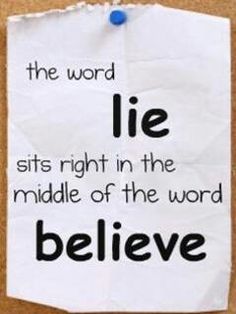 The Word Lie Sits Right In The Middle Of The Word Believe
