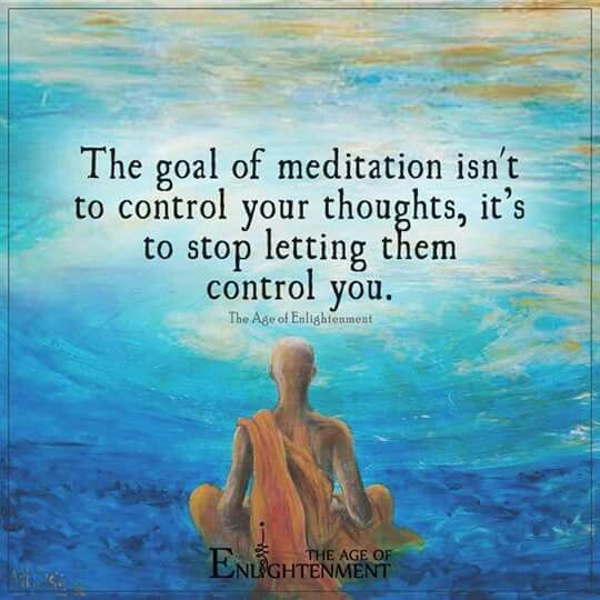 The goal of meditation isn't to control your thoughts, it's to stop letting them control you