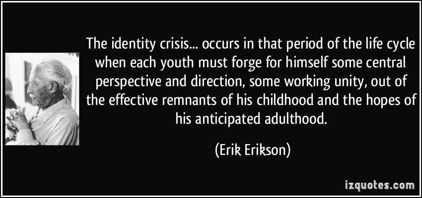 The identity crisis; it occurs in that period of the life cycle when each youth must forge for himself some central perspective and direction, ... Erik Erikson