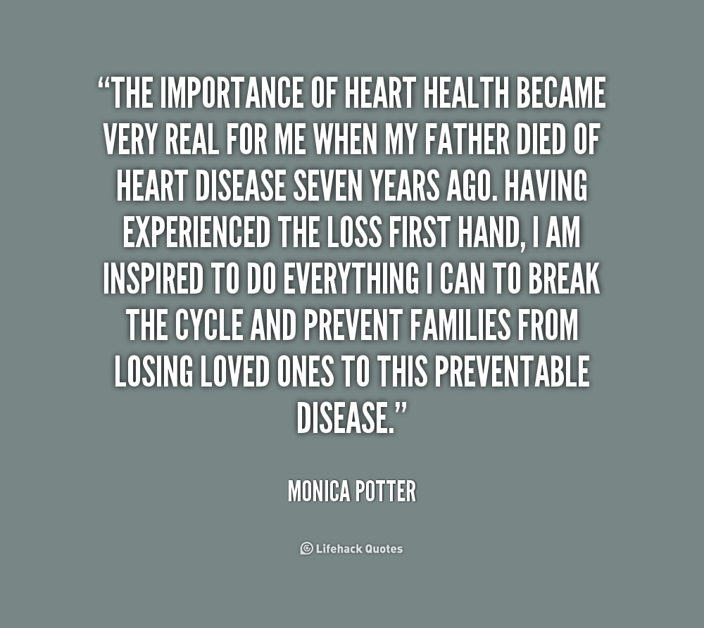 The importance of heart health became very real for me when my father died of heart disease seven years ago. Having experienced the loss first hand, I am ... Monica Potter