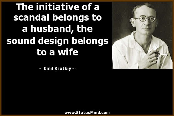 The initiative of a scandal belongs to a husband, the sound design belongs to a wife. Emil Krotkiy
