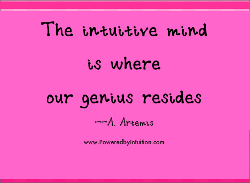 The intuitive mind is where our genius resides. A. Artemis