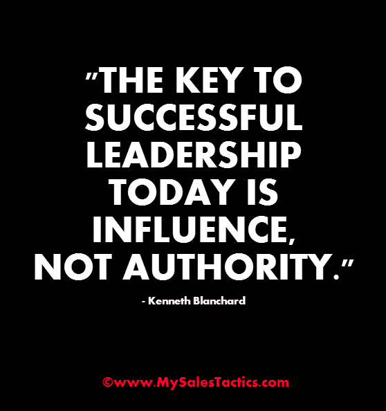 The key to successful leadership today is influence, not authority. Kenneth Blanchard