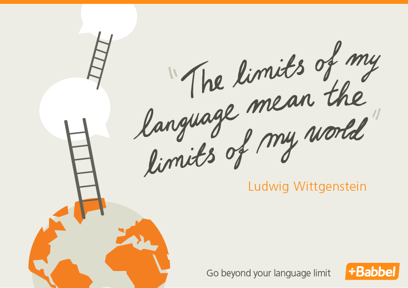The limits of my language mean the limits of my world. Ludwig Wittgenstein