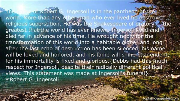 The name of Robert G. Ingersoll is in the pantheon of the world. More than any other man who ever lived he destroyed religious superstition. He was the … Robert G. Ingersoll