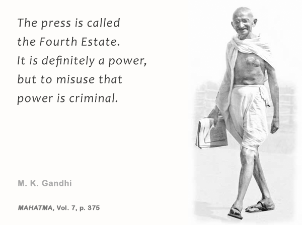 The press is called the Fourth Estate. It is definitely a power, but, to misuse that power is criminal. Mahatma Gandhi