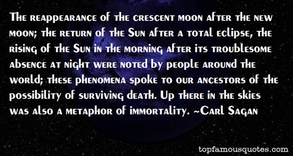 The reappearance of the crescent moon after the new moon; the return of the Sun after a total eclipse, the rising of the Sun in the morning after its. Carl Sagan