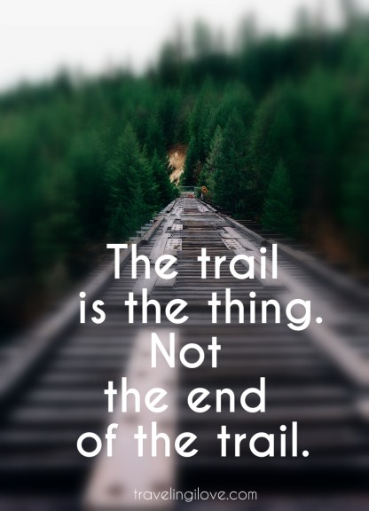 The trail is the thing. Not the ends of the trail