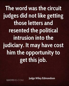 The word was the circuit judges did not like getting those letters · The word was the circuit judges did not like getting those letters ... Judge Wiley Edmondson