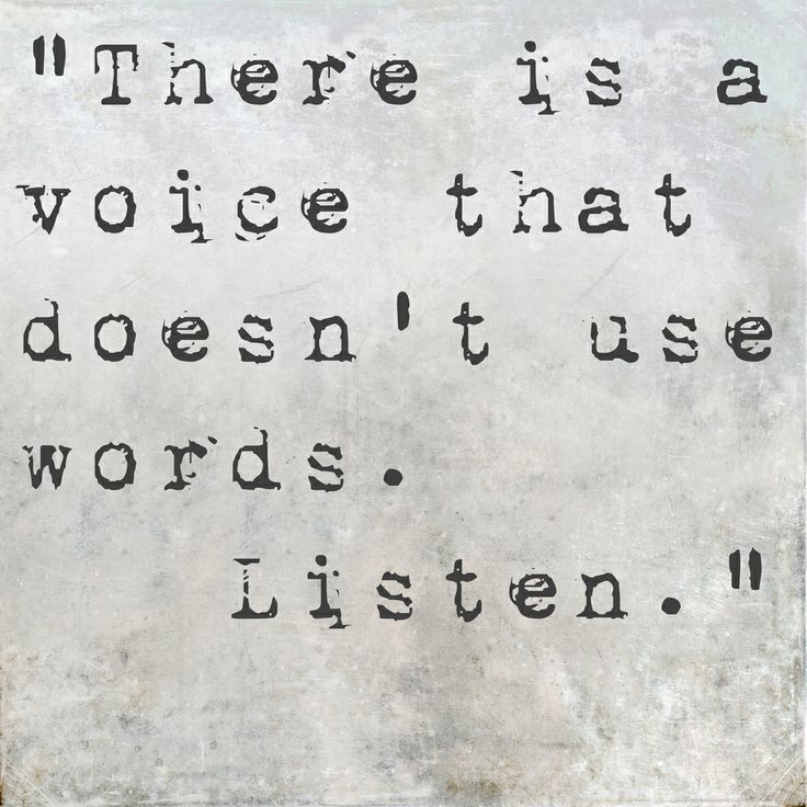 There is a voice that doesn’t use words. Listen