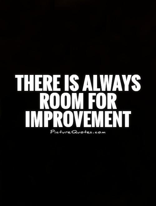There is always room for improvement