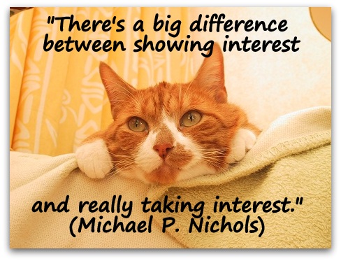 There’s a big difference between showing interest and really taking interest. Michael P. Nichols