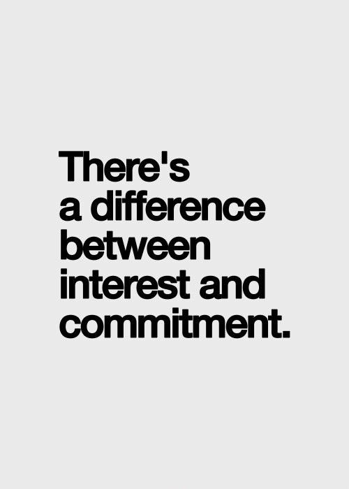 There’s a difference between interest and commitment