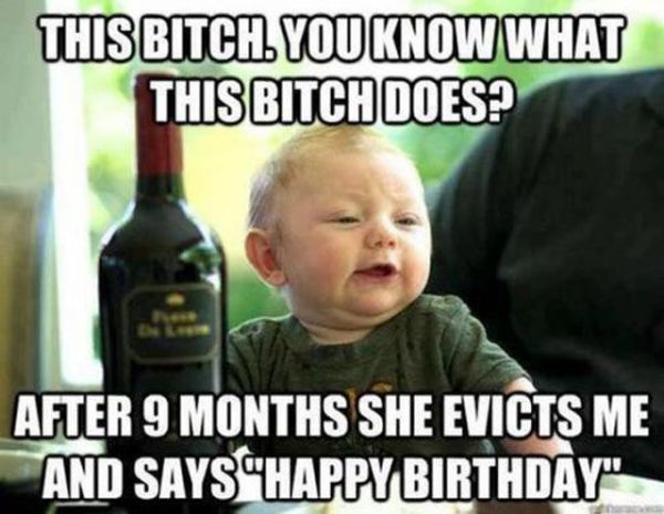 This Bitch You Know What This Bitch Does1 After 9 Months She Evicts Me And Says Happy Birthday Funny Meme