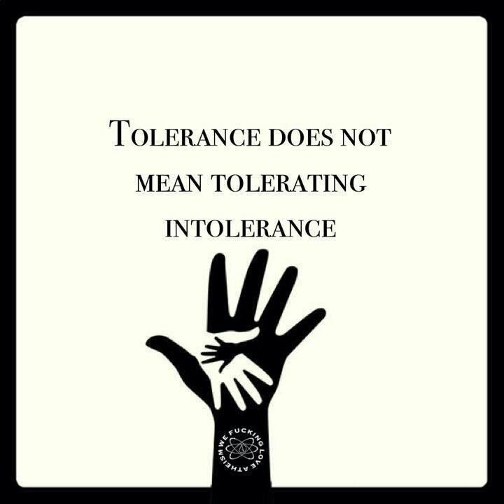 Tolerance does not mean tolerating Intolerance