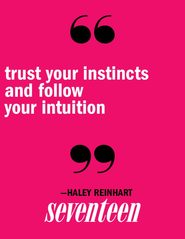 Trust your instincts and follow your intuition. Haley Reinhart