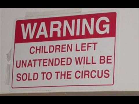 Warning Children Left Unattended Will Be Sold To The Circus Funny Stupid Sign
