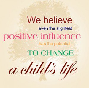 We believe even the slightest positive influence has the potential to change a child’s life