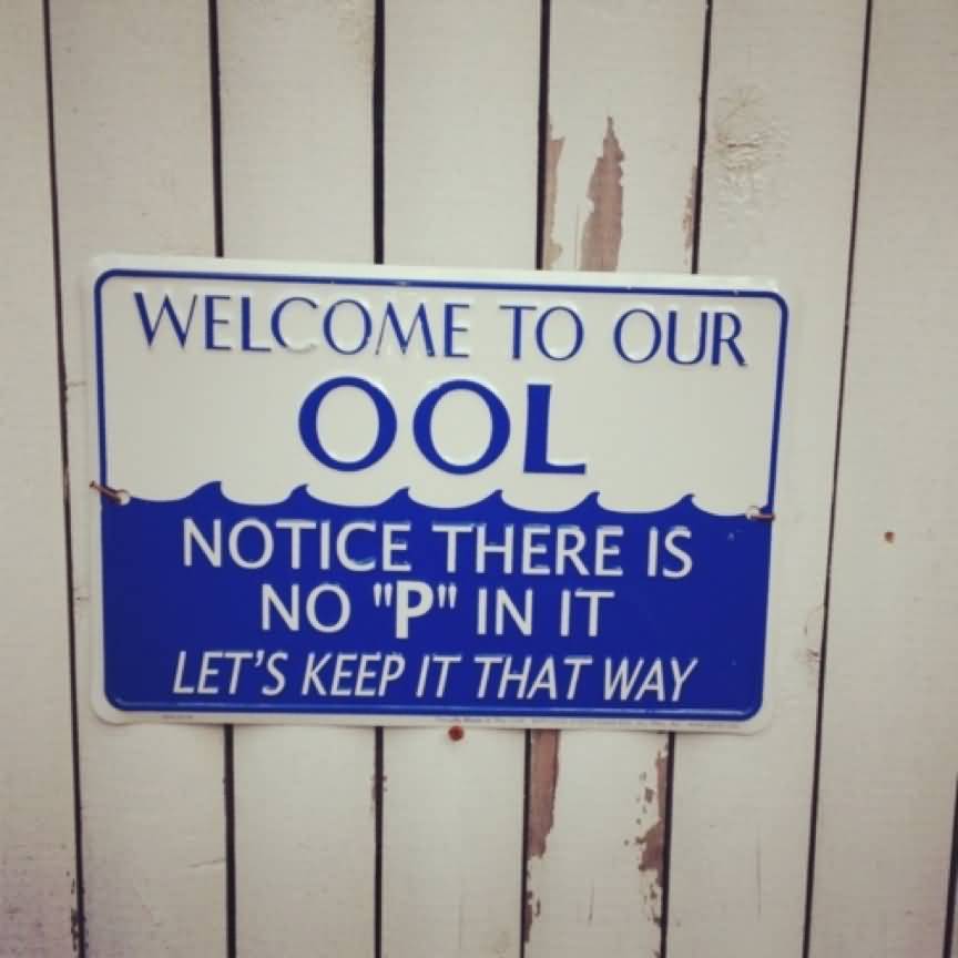 Welcome-To-Our-OOL-Notice-There-Is-No-P-In-It-Lets-Keep-It-That-Way-Funny-Sign.jpg