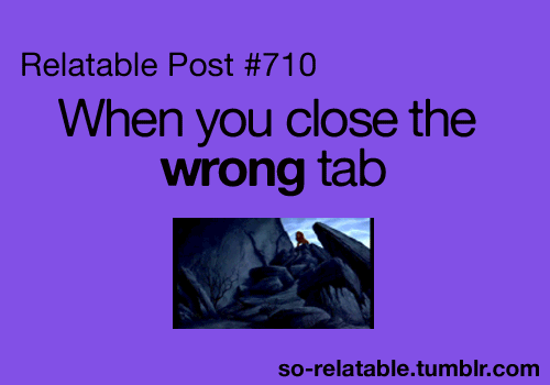 When You Close The Wrong Tab Funny Gif