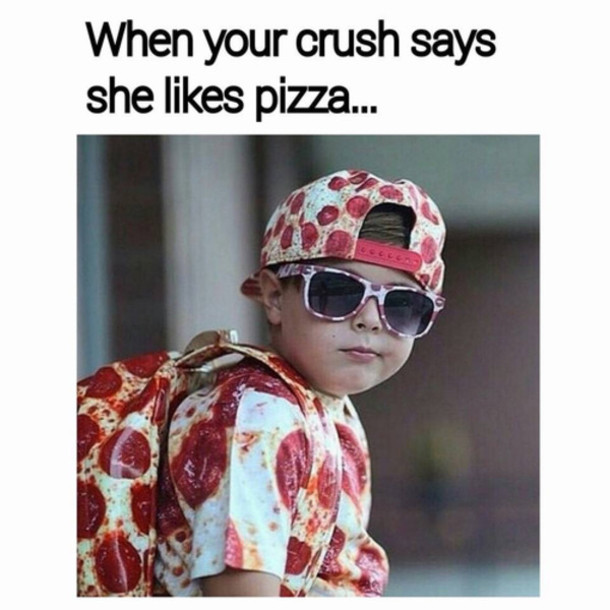 When Your Crush Says She Likes Pizza Funny Picture